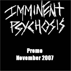 Imminent Psychosis : Promo November 2007 Imminent Psychosis : Promo November 2007